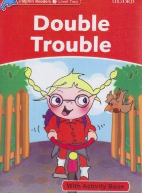 DOUBLE TROUBLE+CD DOLPHIN READERS 2 (رهنما)